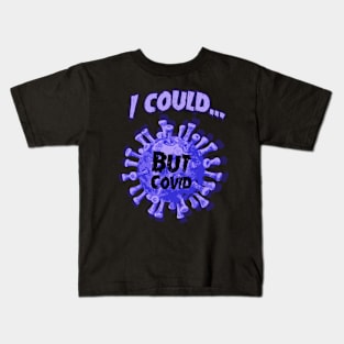 I could...but COVID Kids T-Shirt